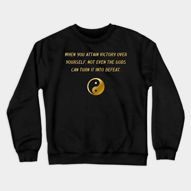 When You Attain Victory Over Yourself, Not Even The Gods Can Turn It Into Defeat. Crewneck Sweatshirt by BuddhaWay